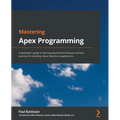 Mastering Apex Programming: A developer's guide to learning advanced techniques and best practices for building robust Salesforce applications - Paperback