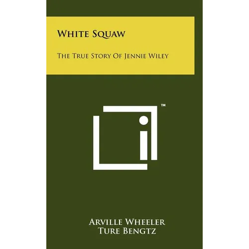 White Squaw: The True Story Of Jennie Wiley