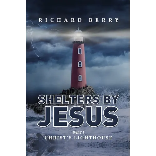 Shelters by Jesus: Christ's Lighthouse Part 5 - Paperback