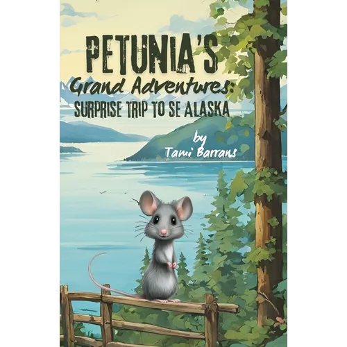 Petunia's Grand Adventures: Surprise Trip to SE Alaska