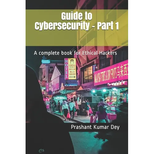 Guide to Cybersecurity - Part 1: A complete book for Ethical Hackers - Paperback