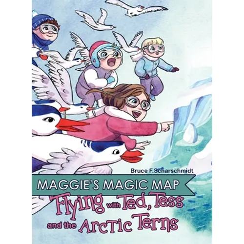 Maggie's Magic Map: Flying with Ted, Tess and the Artic Terns - Hardcover