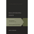 Recovering Eden: The Gospel According to Ecclesiastes - Paperback