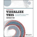 Visualize This: The Flowingdata Guide to Design, Visualization, and Statistics - Paperback