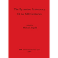 The Byzantine Aristocracy: IX to XIII Centuries - Paperback