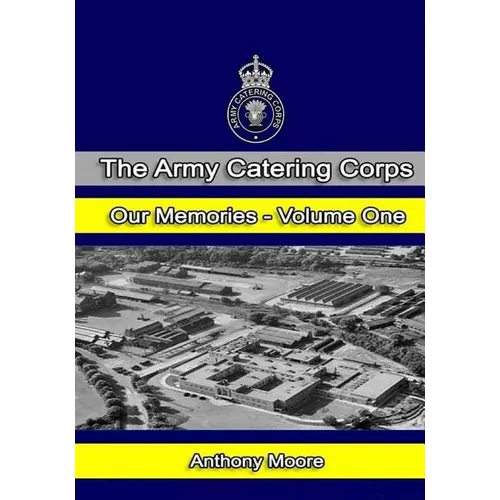 The Army Catering Corps - Our Memories - Volume One (Black & White)