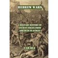 Hebrew Wars: A Military History of Ancient Israel from Abraham to Judges