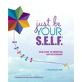 Just Be Your S.E.L.F.: Your Guide to Improving Any Relationship - Paperback