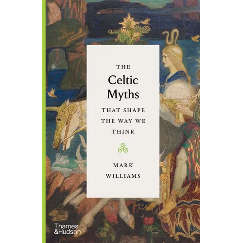 The Celtic Myths That Shape the Way We Think - Hardcover