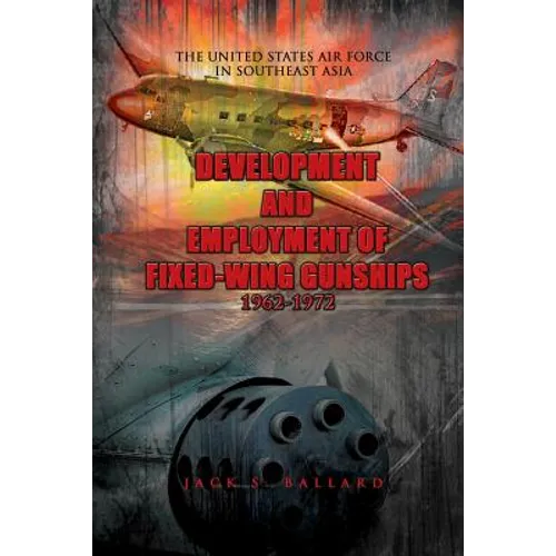 Development and Employment of Fixed-Wing Gunships 1962-1972