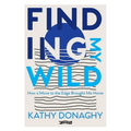 Finding My Wild: How a Move to the Edge Brought Me Home - Paperback