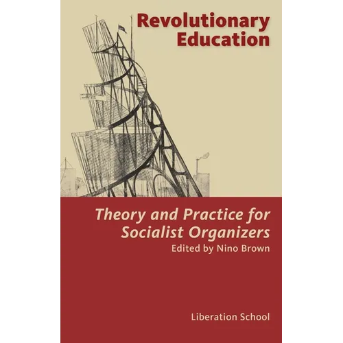Revolutionary Education: Theory and Practice for Socialist Organizers: Theory - Paperback