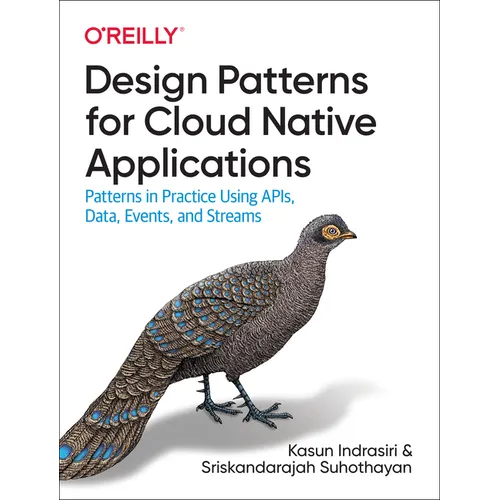 Design Patterns for Cloud Native Applications: Patterns in Practice Using Apis, Data, Events, and Streams - Paperback