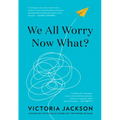 We All Worry--Now What? - Hardcover