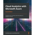 Cloud Analytics with Microsoft Azure - Second Edition: Transform your business with the power of analytics in Azure - Paperback