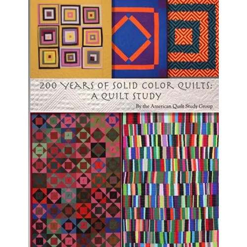 200 Years of Solid Color Quilts: A Quilt Study - Paperback