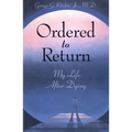 Ordered to Return: My Life After Dying: My Life After Dying - Paperback