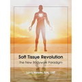 Soft Tissue Revolution: The New Bodywork Paradigm - Paperback