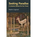 Seeking Paradise: A Unitarian Mission for Our Times - Paperback