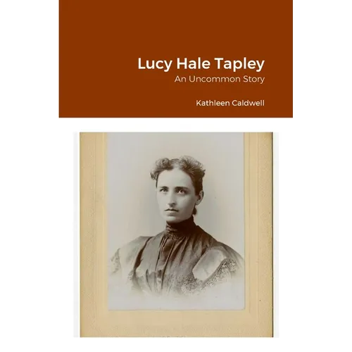 Lucy Hale Tapley: An Uncommon Story - Paperback