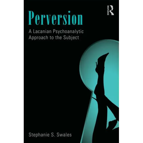Perversion: A Lacanian Psychoanalytic Approach to the Subject - Paperback