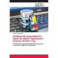 Análisis de seguridad en base de datos: Aplicación Oracle versión 11g - Paperback
