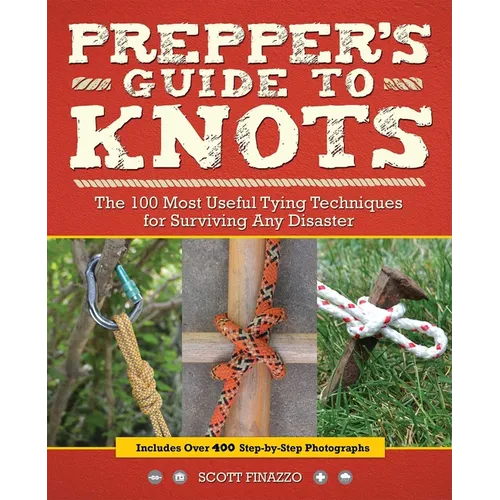 Prepper's Guide to Knots: The 100 Most Useful Tying Techniques for Surviving Any Disaster - Paperback