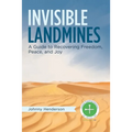 Invisible Landmines: A Guide to Recovering Freedom, Peace, and Joy - Paperback