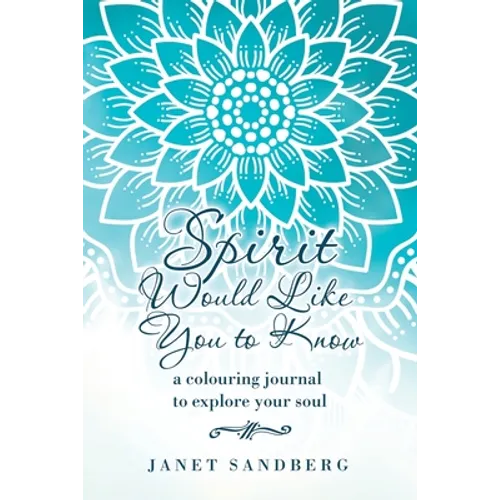Spirit Would Like You to Know: A Colouring Journal to Explore Your Soul - Paperback