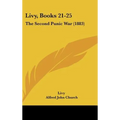 Livy, Books 21-25: The Second Punic War (1883)