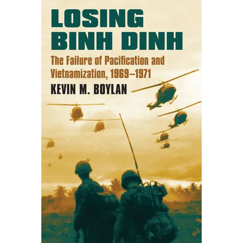 Losing Binh Dinh: The Failure of Pacification and Vietnamization, 1969-1971