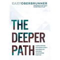 The Deeper Path: A Simple Method for Finding Clarity, Mastering Life, and Doing Your Purpose Every Day - Hardcover