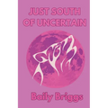 Just South of Uncertain - Paperback