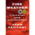 Fire Weather: A True Story from a Hotter World - Hardcover
