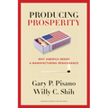 Producing Prosperity: Why America Needs a Manufacturing Renaissance - Hardcover