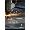 CorelDraw Training For Laser Cutting Machines With Many Examples: Learn and master many examples you can do with Coreldraw. - Paperback