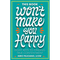 This Book Won't Make You Happy: Eight Keys to Finding True Contentment - Hardcover
