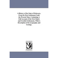 A History of the State of Delaware, From Its First Settlement Until the Present Time, Containing A Full Account of the First Dutch and Swedish Settlem