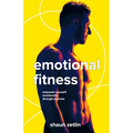 Emotional Fitness: Empower Yourself Emotionally Through Exercise - Paperback