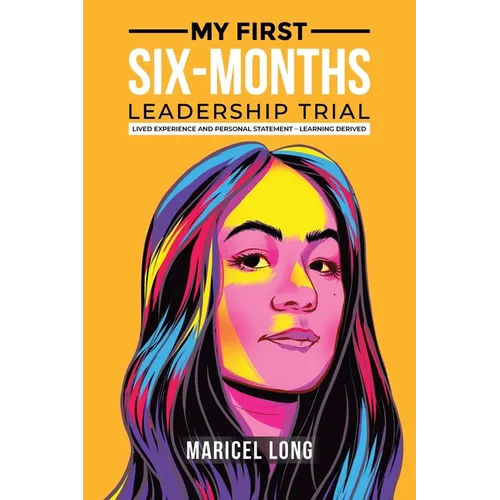 My First Six-Months Leadership Trial: Lived Experience and Personal Statement - Learning Derived - Paperback
