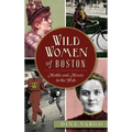 Wild Women of Boston: Mettle and Moxie in the Hub