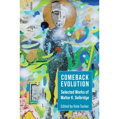 Comeback Evolution: Selected Works of Walter K. Delbridge - Paperback