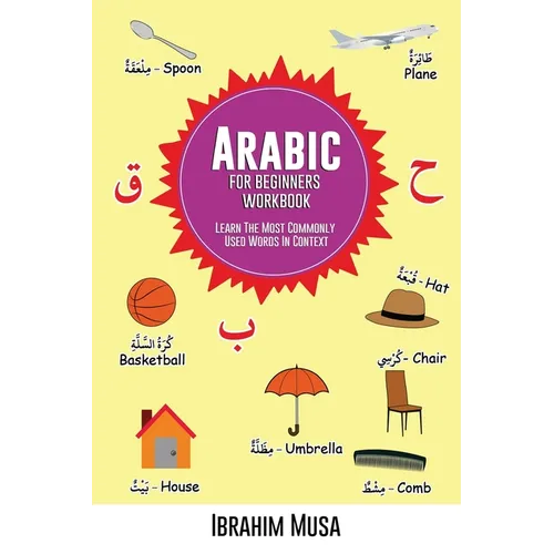 Arabic For Beginners Workbook: Learn The Most Commonly Used Words In Context - Paperback