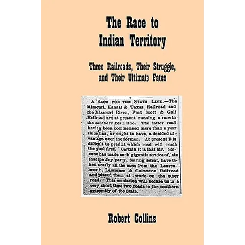 The Race to Indian Territory: Three Railroads, Their Struggle, and Their Ultimate Fates