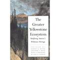 The Greater Yellowstone Ecosystem: Redefining Americas Wilderness Heritage - Paperback