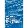 The Bodily Roots of Experience in Psychotherapy - Paperback