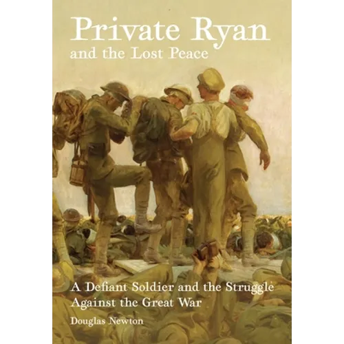 Private Ryan and the Lost Peace: A Defiant Soldier and the Struggle Against the Great War