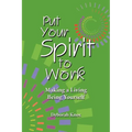 Put Your Spirit to Work: Making a Living Being Yourself - Paperback