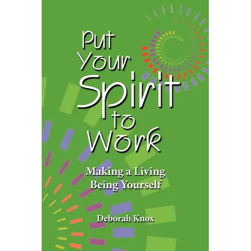 Put Your Spirit to Work: Making a Living Being Yourself - Paperback