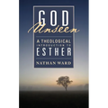God Unseen: A Theological Introduction to Esther - Paperback